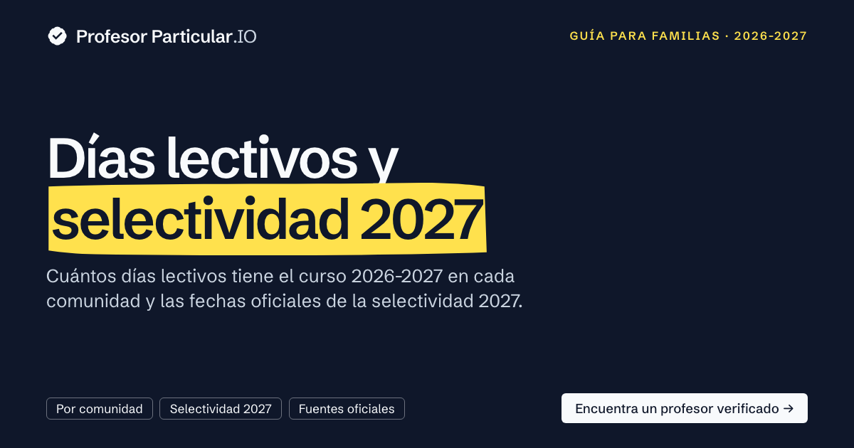 Días lectivos del curso 2026-2027 y cuándo es la selectividad de 2027 Días lectivos del curso 2026-2027 y fechas de la selectividad 2027 en España — Profesor Particular .IO